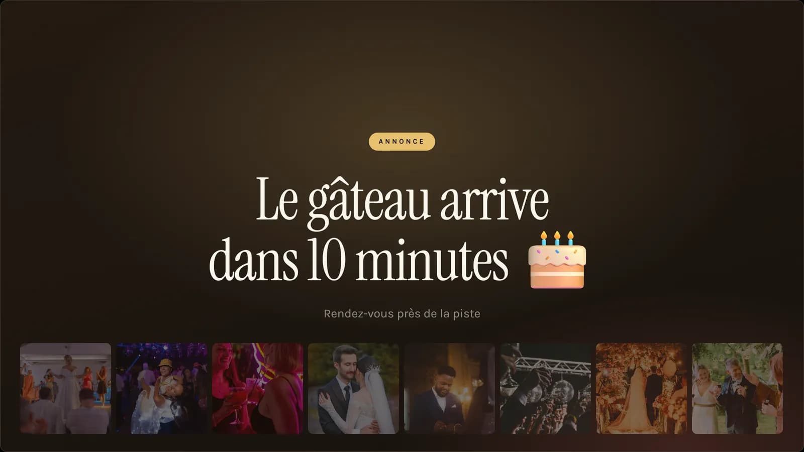 Annonce plein écran sur le grand écran : « Le gâteau arrive dans 10 minutes »